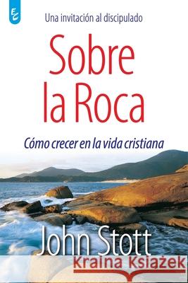 Sobre La Roca: Cómo crecer en la vida cristiana Stott, John 9789506831332 Ediciones Puma