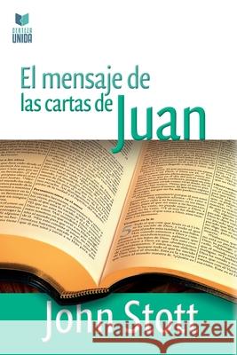 El Mensaje de Las Cartas de Juan John Stott 9789506832414 Certeza Unida