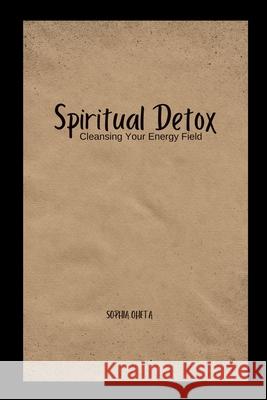 Spiritual Detox: Cleansing Your Energy Field Oheta Sophia 9789507525971 OS Pub