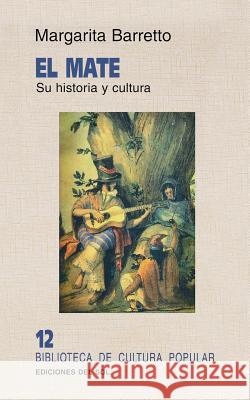 Mate: Su Historia y Cultura Margarita Barreto 9789509413351 Del Sol Publishing