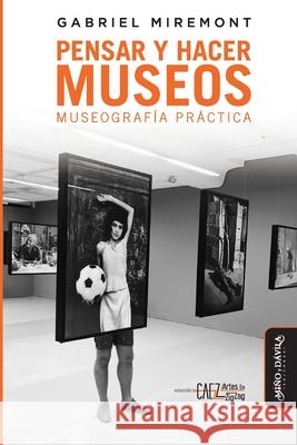 Pensar y hacer los museos: Museografía práctica Besse, Juan 9789509467958 Mino y Davila Editores