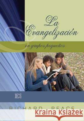 La Evangelización en Grupos Pequeños Peace, Richard 9789509596467 Ediciones Crecimiento Cristiano