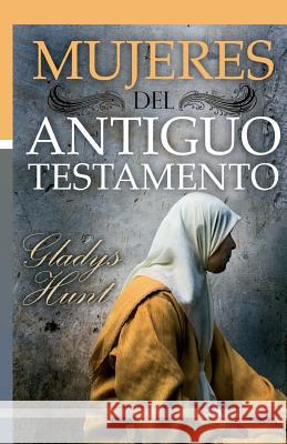 Mujeres del Antiguo Testamento Gladys Hunt 9789509596528 Ediciones Crecimiento Cristiano