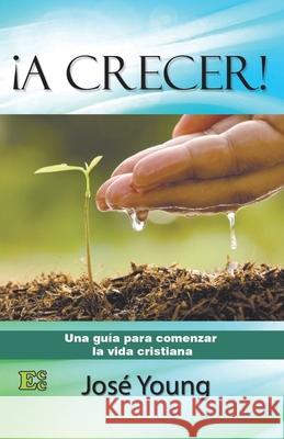 ¡A crecer! Young, José 9789509596702 Ediciones Crecimimento Cristiano