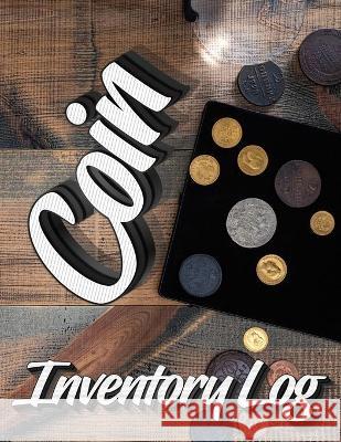 Coin Inventory Log: Catalog and Organize Coins with this Logbook for Coin Collectors (Value And Record Note Book) Milliie Zoes 9789512883929 Milliie Zoes