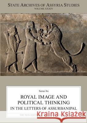 Royal Image and Political Thinking in the Letters of Assurbanipal Sanae Ito 9789515185853