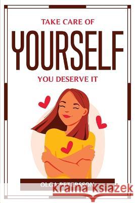 Take Care of Yourself, You Deserve It Olga Petersson 9789515502520