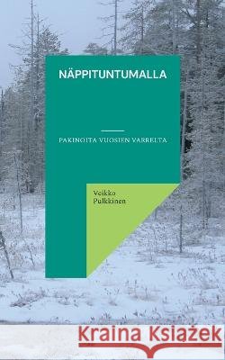 N?ppituntumalla: Pakinoita vuosien varrelta Veikko Pulkkinen 9789515680235