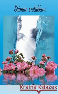 Elämän erotiikkaa Mirja Myllyoja 9789515680754 Books on Demand