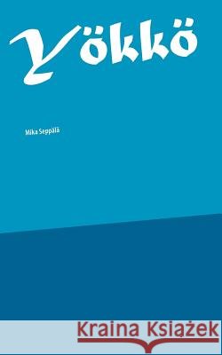 Yökkö Mika Seppala 9789515681690
