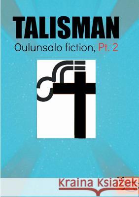 Talisman: Oulunsalo Fiction, Part 2 Ojala, Jani 9789515683380