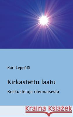 Kirkastettu laatu: Keskusteluja olennaisesta Leppälä, Kari 9789515683588