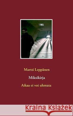 Miksikirja: Aikaa ei voi uhmata Leppänen, Martti 9789515683854