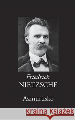 Aamurusko: Ajatuksia moraalisista ennakkoluuloista Nietzsche, Friedrich Wilhelm 9789515683885 Books on Demand