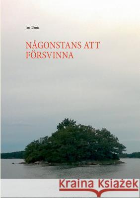 Någonstans Att Försvinna Glantz, Jan 9789515684615 Books on Demand