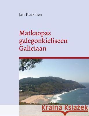Matkaopas galegonkieliseen Galiciaan Jani Koskinen 9789515689337