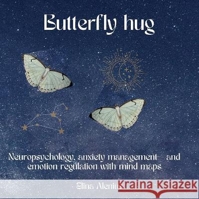 Butterfly hug: Neuropsychology, anxiety management- and emotion regulation with mind maps. Elina Alenius 9789515689672 Books on Demand