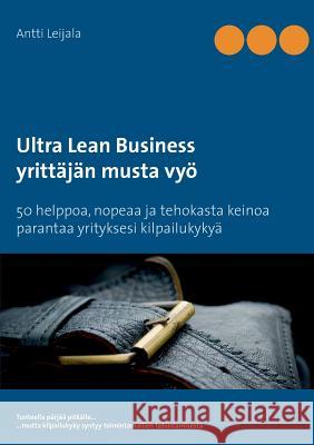 Ultra Lean Business: yrittäjän musta vyö Leijala, Antti 9789515689948