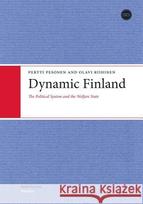 Dynamic Finland: The Political System and the Welfare State Pesonen, Pertti 9789517464260 SUOMALAISEN KIRJALLISUUDEN SEURA