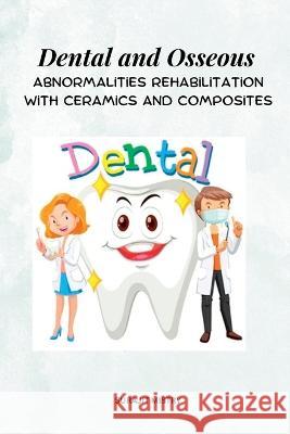 Dental and Osseous Abnormalities Rehabilitation with Ceramics and Composites Surajit Mistry 9789518259544 Akhand Publishing House