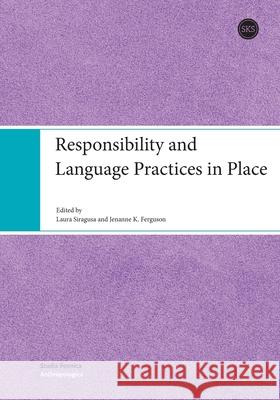 Responsibility and Language Practices in Place Laura Siragusa Jenanne K. Ferguson 9789518582079 Suomalaisen Kirjallisuuden Seura