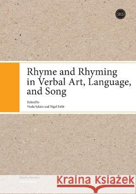 Rhyme and Rhyming in Verbal Art, Language, and Song Venla Sykäri, Nigel Fabb 9789518585872 Suomalaisen Kirjallisuuden Seura