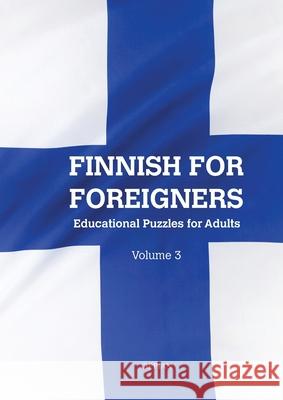 Finnish For Foreigners: Educational Puzzles for Adults Volume 3 Katja Parssinen 9789518771664 Oppian