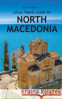 Local Travel Guide to North Macedonia Joana Trajanova 9789518771862 Oppian