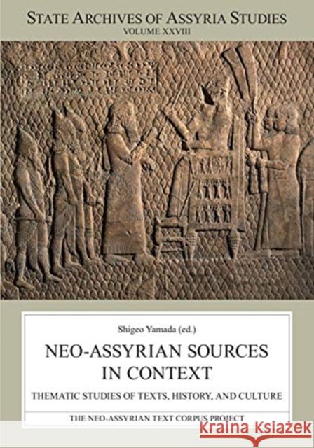 Neo-Assyrian Sources in Context: Thematic Studies of Texts, History, and Culture Yamada, Shigeo 9789521095016 Neo-Assyrian Text Corpus Project
