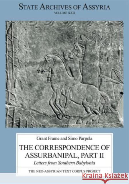 The Correspondence of Assurbanipal, Part II: Letters from Southern Babylonia Grant Frame Simo Parpola 9789521095085 Eisenbrauns