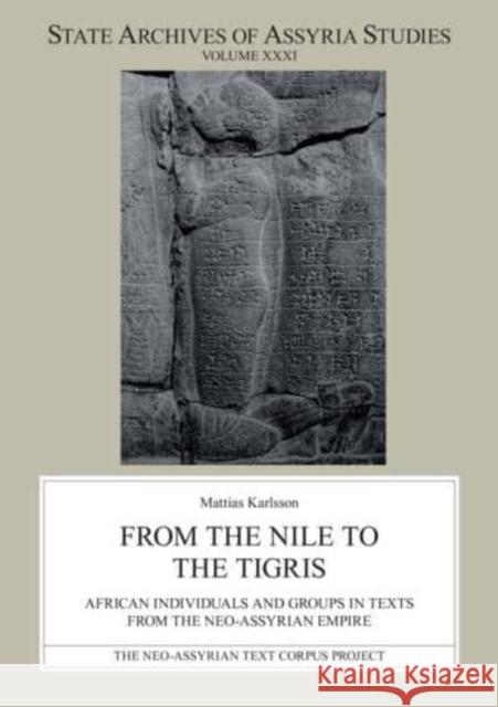 From the Nile to the Tigris: African Individuals and Groups in Texts from the Neo-Assyrian Empire Mattias Karlsson 9789521095108 Neo-Assyrian Text Corpus Project