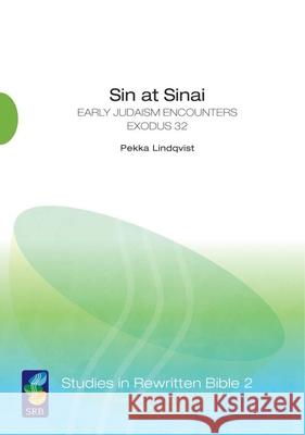 Sin at Sinai: Early Judaism Encounters Exodus 32 Pekka Lindqvist 9789521220203