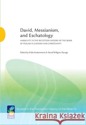 David, Messianism, and Eschatology: Ambiguity in the Reception History of the Book of Psalms in Judaism and Christianity Koskenniemi, Erkki 9789521239410