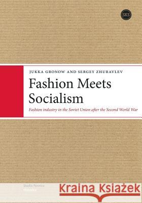 Fashion Meets Socialism: Fashion industry in the Soviet Union after the Second World War Gronow Jukka, Zhuravlev Sergey 9789522226655