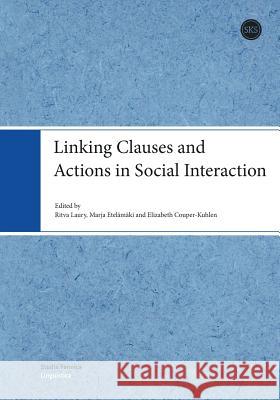 Linking Clauses and Actions in Social Interaction Ritva Laury Marja Etelamaki Elizabeth Couper-Kuhlen 9789522228581