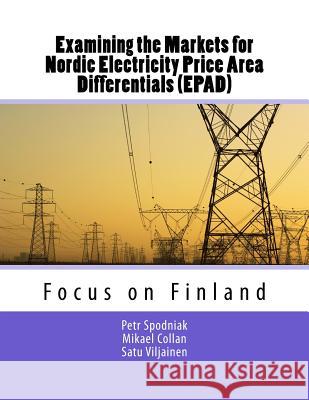 Examining the Markets for Nordic Electricity Price Area Differentials (EPAD): Focus on Finland Collan, Mikael 9789522657756 Lut Scientific and Expertise Publications