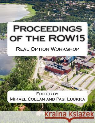 Proceedings of the ROW15: Real Option Workshop Luukka, Pasi 9789522658340 Lut Scientific and Expertise Publications