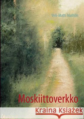 Moskiittoverkko: Runokokoelma Mathlin, Veli-Matti 9789522866141