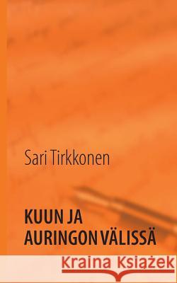 Kuun ja auringon välissä Tirkkonen, Sari 9789522868657