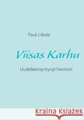 Viisas Karhu: Uudelleensyntynyt heimoni Pauli Liikala 9789522868961 Books on Demand