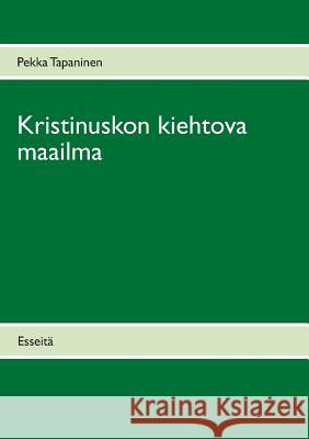 Kristinuskon kiehtova maailma: Esseitä Tapaninen, Pekka 9789523183100