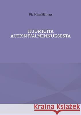 Huomioita autismivalmennuksesta Pia H?m?l?inen 9789523183377 Books on Demand