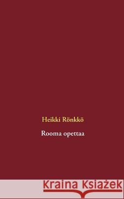 Rooma opettaa Heikki Ronkko 9789523184633 Books on Demand