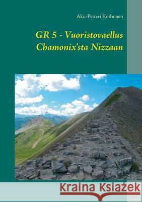 Vuoristovaellus Chamonix'sta Nizzaan: Gr5 Korhonen, Aku-Petteri 9789523184701