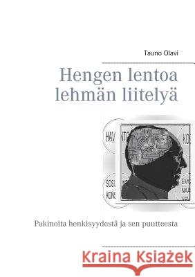 Hengen lentoa lehmän liitelyä: Pakinoita henkisyydestä ja sen puutteesta Tauno Olavi 9789523185302