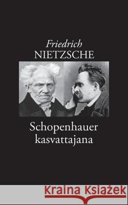 Schopenhauer kasvattajana Friedrich Wilhelm Nietzsche Risto Korkea-Aho 9789523186569 Books on Demand