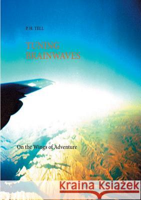Tuning Brainwaves: on the Wings of Adventure Tell, P. H. 9789523188228 Books on Demand