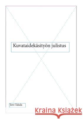 Kuvataidekäsityön julistus Tero Takala 9789523189355