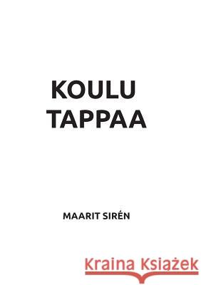 Koulu tappaa Maarit Siren 9789523189539 Books on Demand