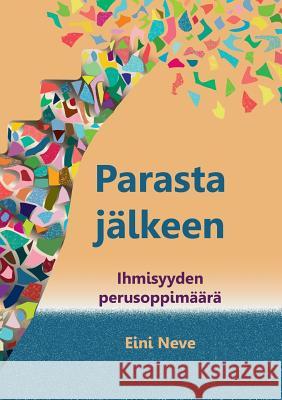 Parasta jälkeen: Ihmisyyden perusoppimäärä Neve, Eini 9789523189546 Books on Demand